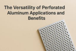 Applications and Advantages of Perforated Aluminum
